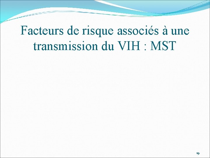 Facteurs de risque associés à une transmission du VIH : MST 19 