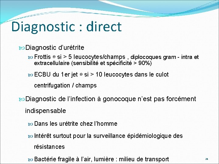 Diagnostic : direct Diagnostic d’urétrite Frottis ⊕ si > 5 leucocytes/champs , diplocoques gram
