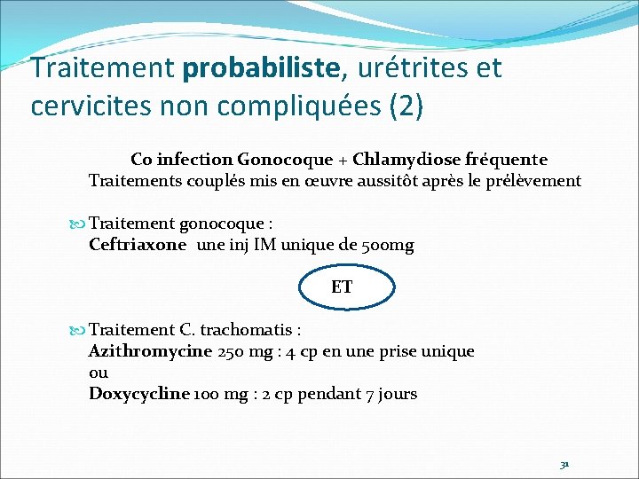 Traitement probabiliste, urétrites et cervicites non compliquées (2) Co infection Gonocoque + Chlamydiose fréquente