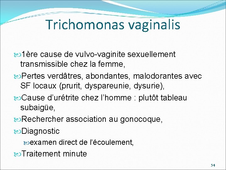 Trichomonas vaginalis 1ère cause de vulvo-vaginite sexuellement transmissible chez la femme, Pertes verdâtres, abondantes,