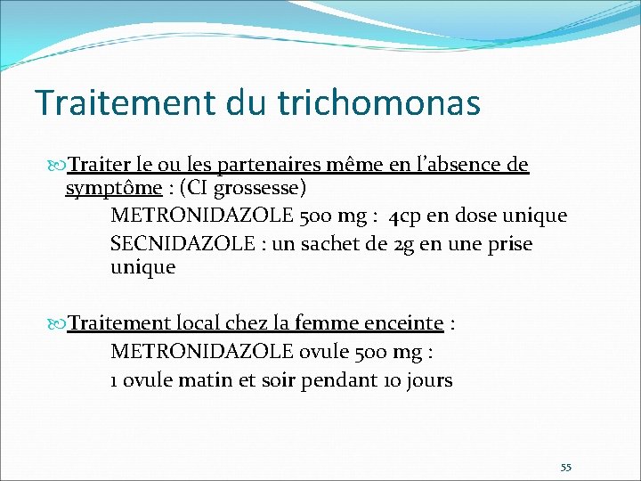 Traitement du trichomonas Traiter le ou les partenaires même en l’absence de symptôme :