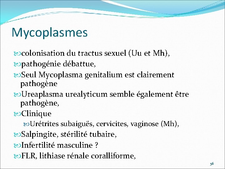 Mycoplasmes colonisation du tractus sexuel (Uu et Mh), pathogénie débattue, Seul Mycoplasma genitalium est