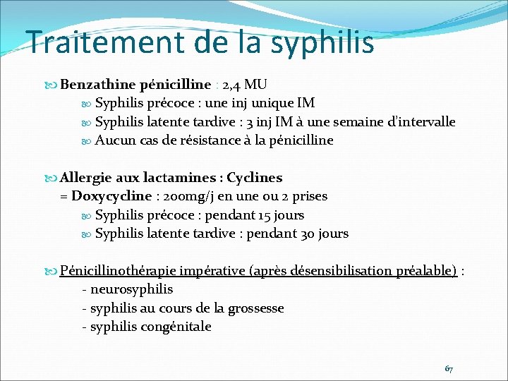 Traitement de la syphilis Benzathine pénicilline : 2, 4 MU Syphilis précoce : une