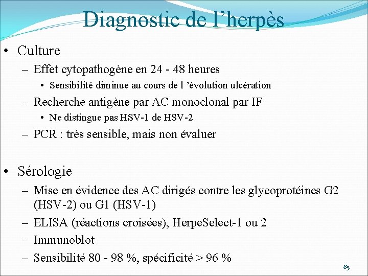 Diagnostic de l’herpès • Culture – Effet cytopathogène en 24 - 48 heures •
