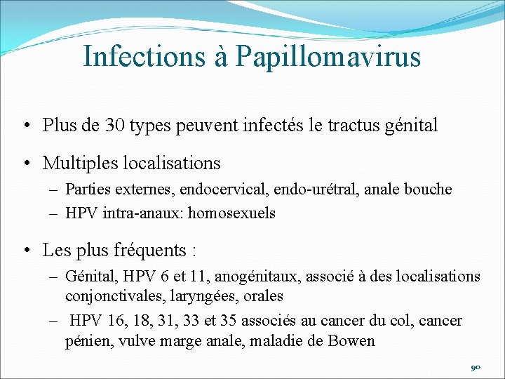 Infections à Papillomavirus • Plus de 30 types peuvent infectés le tractus génital •