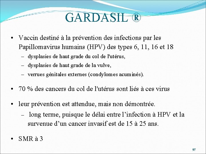 GARDASIL ® • Vaccin destiné à la prévention des infections par les Papillomavirus humains