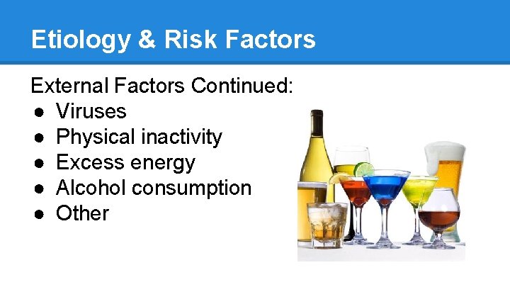 Etiology & Risk Factors External Factors Continued: ● Viruses ● Physical inactivity ● Excess