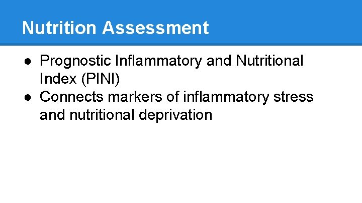 Nutrition Assessment ● Prognostic Inflammatory and Nutritional Index (PINI) ● Connects markers of inflammatory