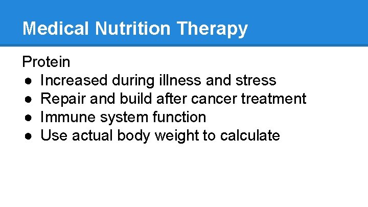 Medical Nutrition Therapy Protein ● Increased during illness and stress ● Repair and build