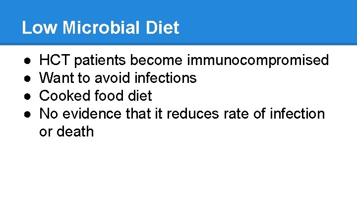 Low Microbial Diet ● ● HCT patients become immunocompromised Want to avoid infections Cooked