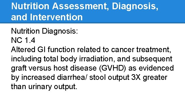 Nutrition Assessment, Diagnosis, and Intervention Nutrition Diagnosis: NC 1. 4 Altered GI function related