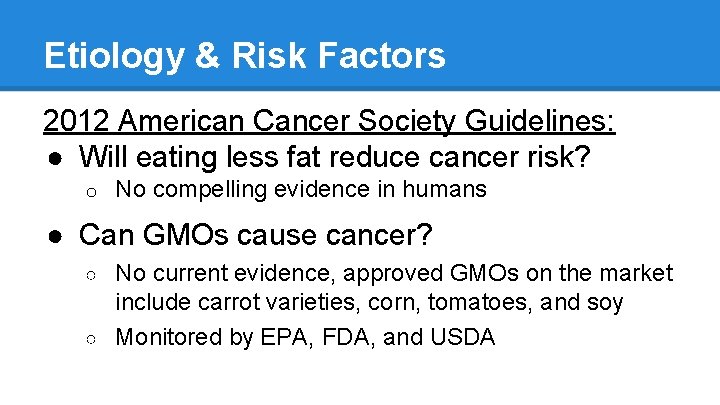 Etiology & Risk Factors 2012 American Cancer Society Guidelines: ● Will eating less fat