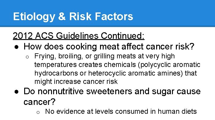 Etiology & Risk Factors 2012 ACS Guidelines Continued: ● How does cooking meat affect