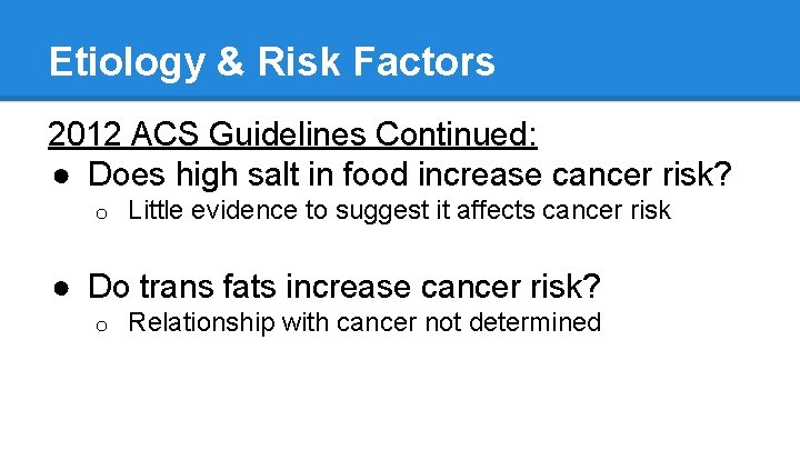 Etiology & Risk Factors 2012 ACS Guidelines Continued: ● Does high salt in food