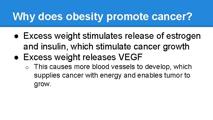 Why does obesity promote cancer? ● Excess weight stimulates release of estrogen and insulin,