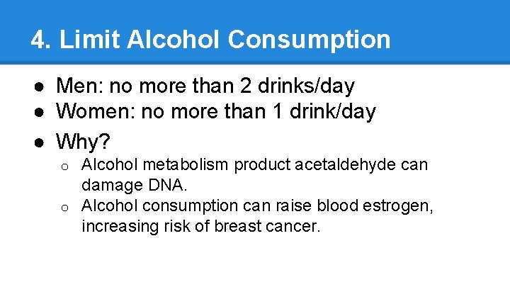 4. Limit Alcohol Consumption ● Men: no more than 2 drinks/day ● Women: no
