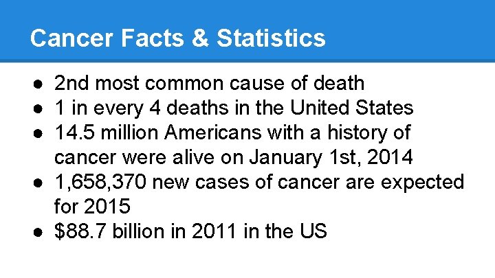 Cancer Facts & Statistics ● 2 nd most common cause of death ● 1