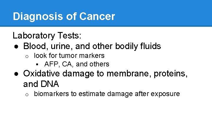 Diagnosis of Cancer Laboratory Tests: ● Blood, urine, and other bodily fluids o look