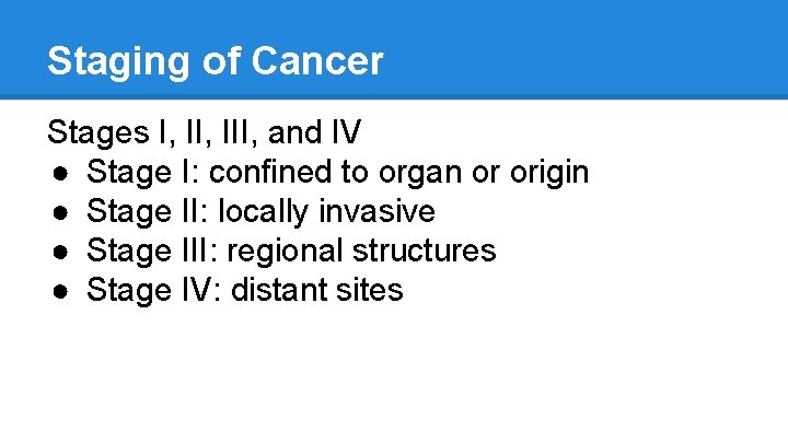 Staging of Cancer Stages I, III, and IV ● Stage I: confined to organ