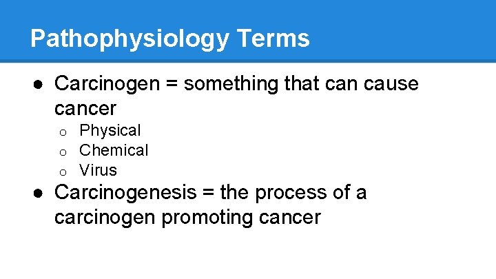 Pathophysiology Terms ● Carcinogen = something that can cause cancer o o o Physical