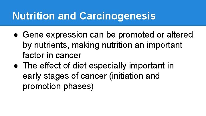 Nutrition and Carcinogenesis ● Gene expression can be promoted or altered by nutrients, making
