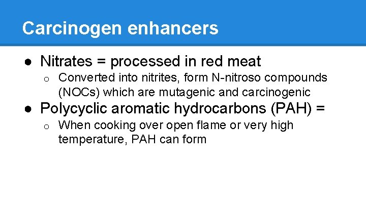 Carcinogen enhancers ● Nitrates = processed in red meat o Converted into nitrites, form
