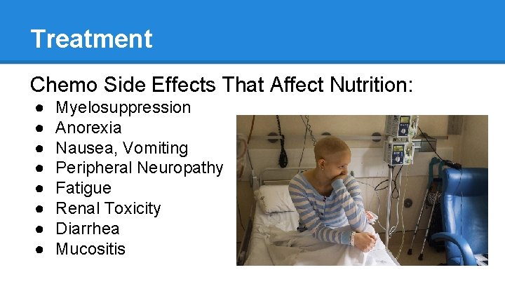 Treatment Chemo Side Effects That Affect Nutrition: ● ● ● ● Myelosuppression Anorexia Nausea,