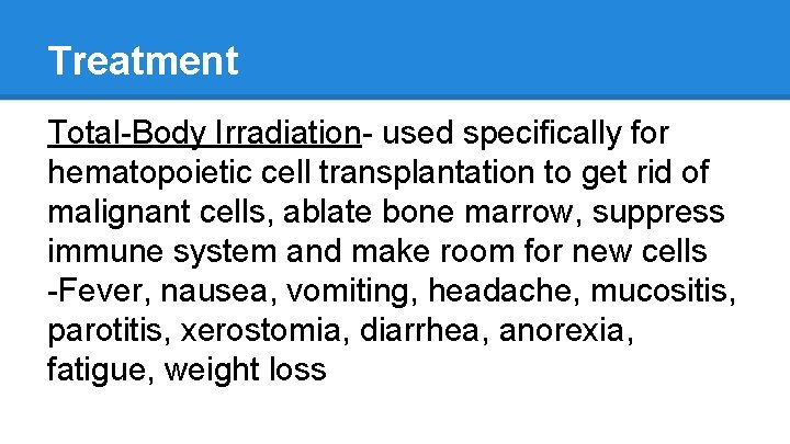Treatment Total-Body Irradiation- used specifically for hematopoietic cell transplantation to get rid of malignant