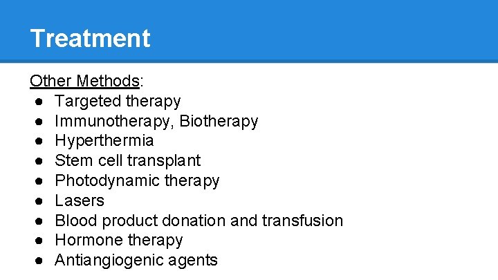Treatment Other Methods: ● Targeted therapy ● Immunotherapy, Biotherapy ● Hyperthermia ● Stem cell