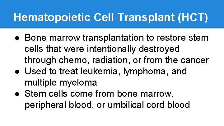 Hematopoietic Cell Transplant (HCT) ● Bone marrow transplantation to restore stem cells that were