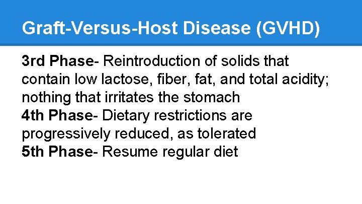 Graft-Versus-Host Disease (GVHD) 3 rd Phase- Reintroduction of solids that contain low lactose, fiber,