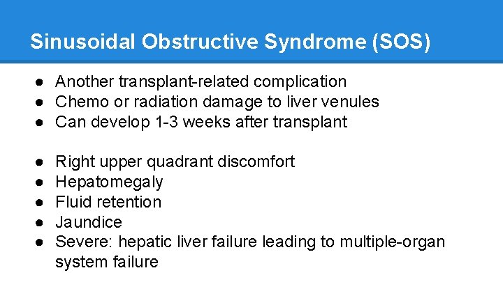 Sinusoidal Obstructive Syndrome (SOS) ● Another transplant-related complication ● Chemo or radiation damage to