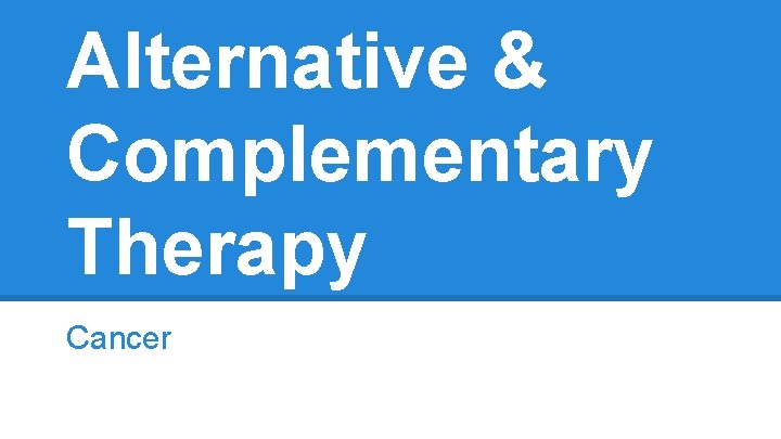 Alternative & Complementary Therapy Cancer 