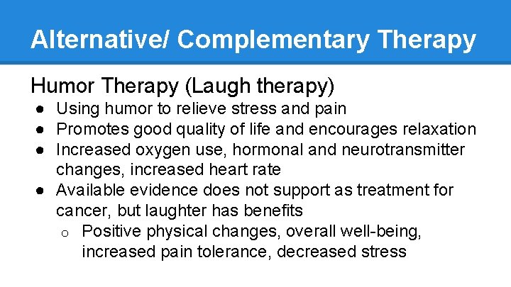 Alternative/ Complementary Therapy Humor Therapy (Laugh therapy) ● Using humor to relieve stress and