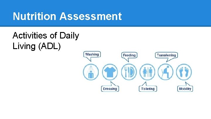 Nutrition Assessment Activities of Daily Living (ADL) 