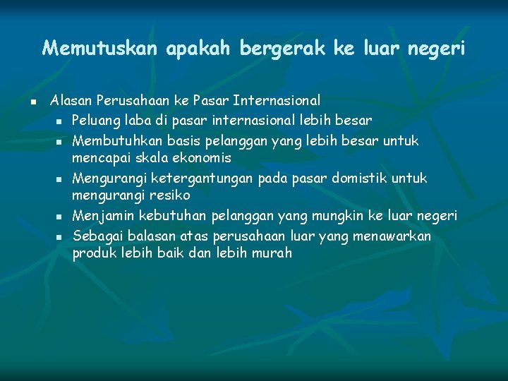 Memutuskan apakah bergerak ke luar negeri n Alasan Perusahaan ke Pasar Internasional n Peluang