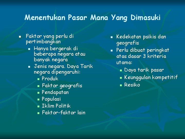 Menentukan Pasar Mana Yang Dimasuki n Faktor yang perlu di pertimbangkan n Hanya bergerak