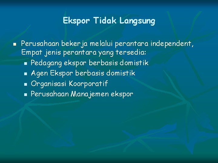 Ekspor Tidak Langsung n Perusahaan bekerja melalui perantara independent, Empat jenis perantara yang tersedia: