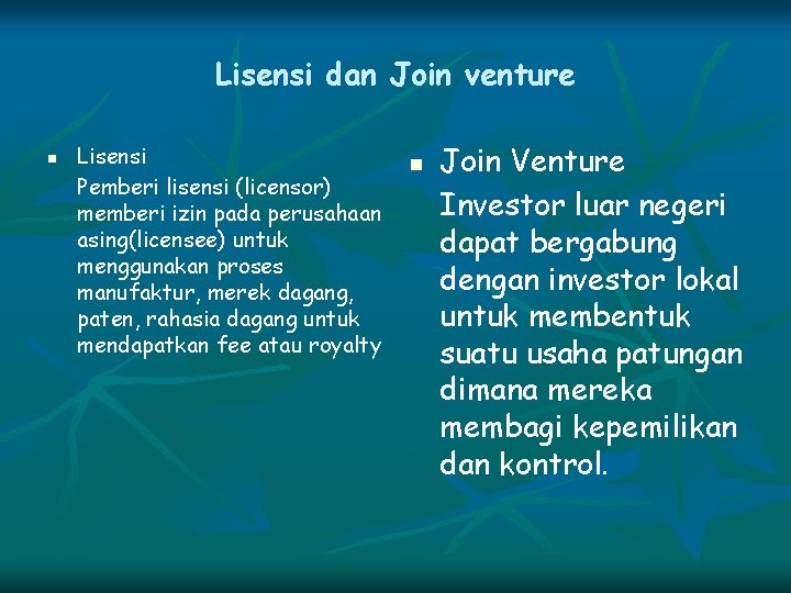 Lisensi dan Join venture n Lisensi Pemberi lisensi (licensor) memberi izin pada perusahaan asing(licensee)