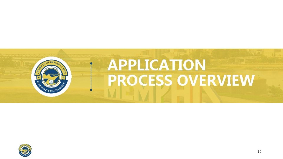 APPLICATION PROCESS OVERVIEW 10 