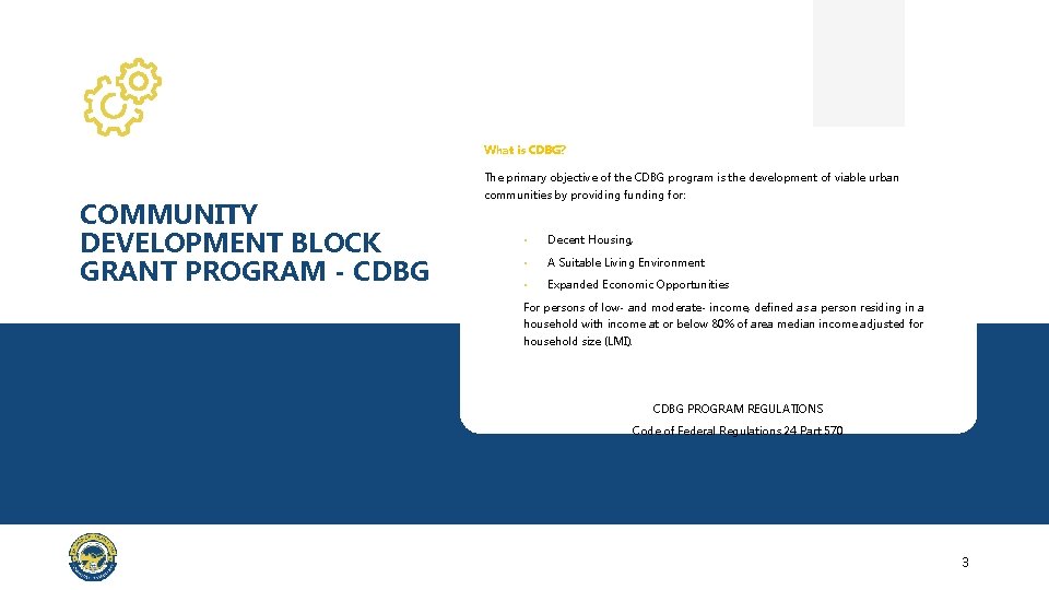 What is CDBG? The primary objective of the CDBG program is the development of