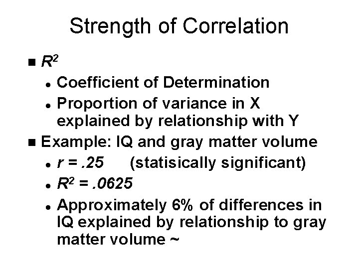 Strength of Correlation R 2 l Coefficient of Determination l Proportion of variance in
