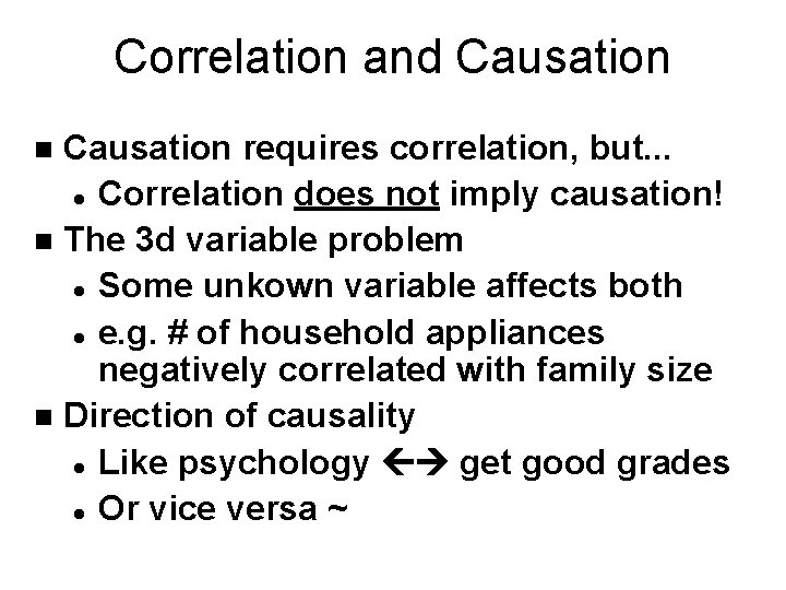 Correlation and Causation requires correlation, but. . . l Correlation does not imply causation!