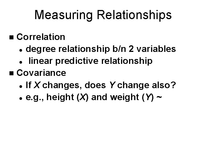 Measuring Relationships Correlation l degree relationship b/n 2 variables l linear predictive relationship n