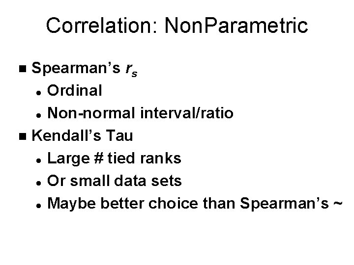 Correlation: Non. Parametric Spearman’s rs l Ordinal l Non-normal interval/ratio n Kendall’s Tau l