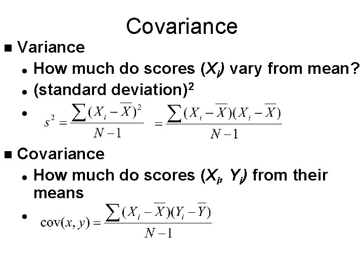 Covariance n Variance l How much do scores (Xi) vary from mean? 2 l