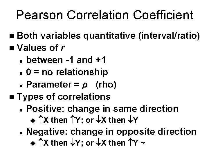 Pearson Correlation Coefficient Both variables quantitative (interval/ratio) n Values of r l between -1
