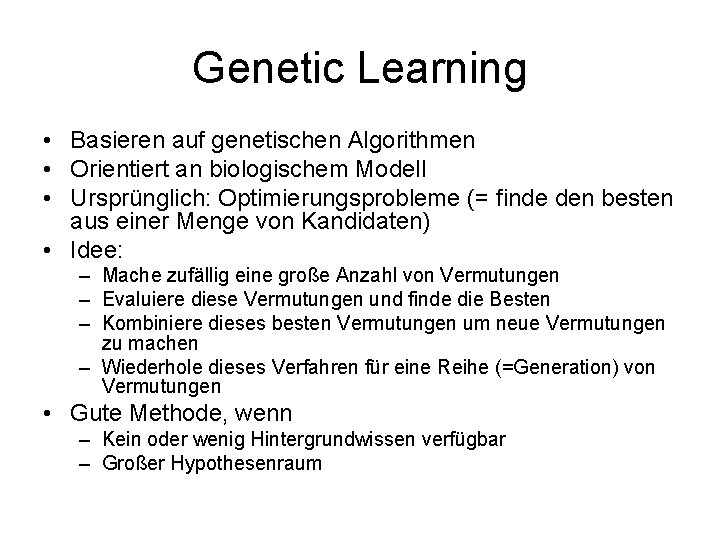 Genetic Learning • Basieren auf genetischen Algorithmen • Orientiert an biologischem Modell • Ursprünglich: