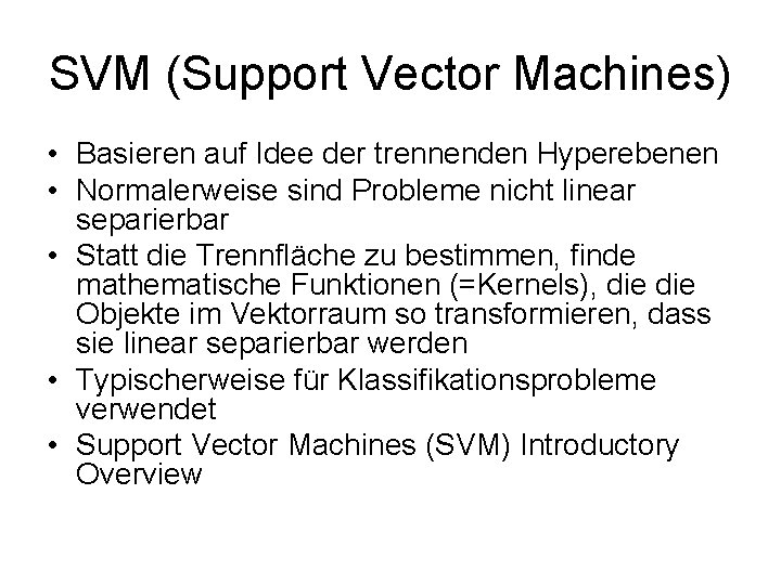 SVM (Support Vector Machines) • Basieren auf Idee der trennenden Hyperebenen • Normalerweise sind