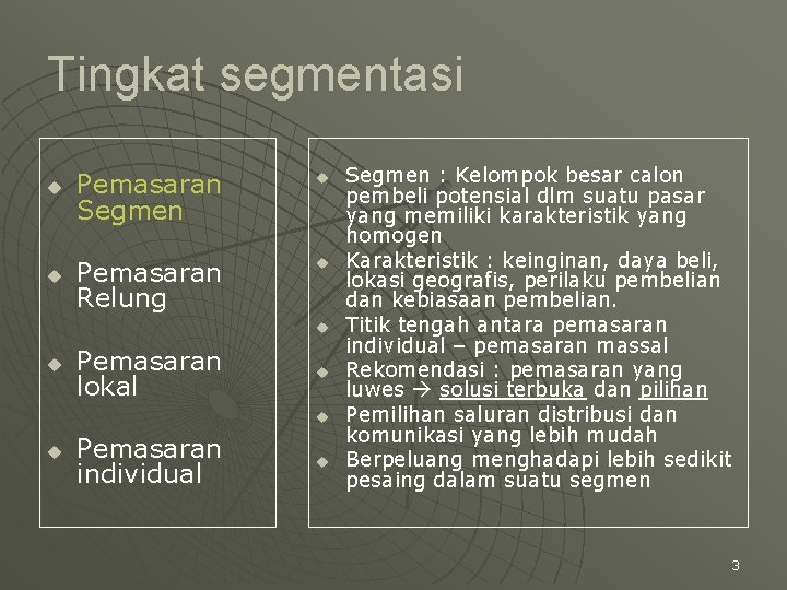 Tingkat segmentasi u Pemasaran Segmen u u Pemasaran Relung u u u Pemasaran lokal